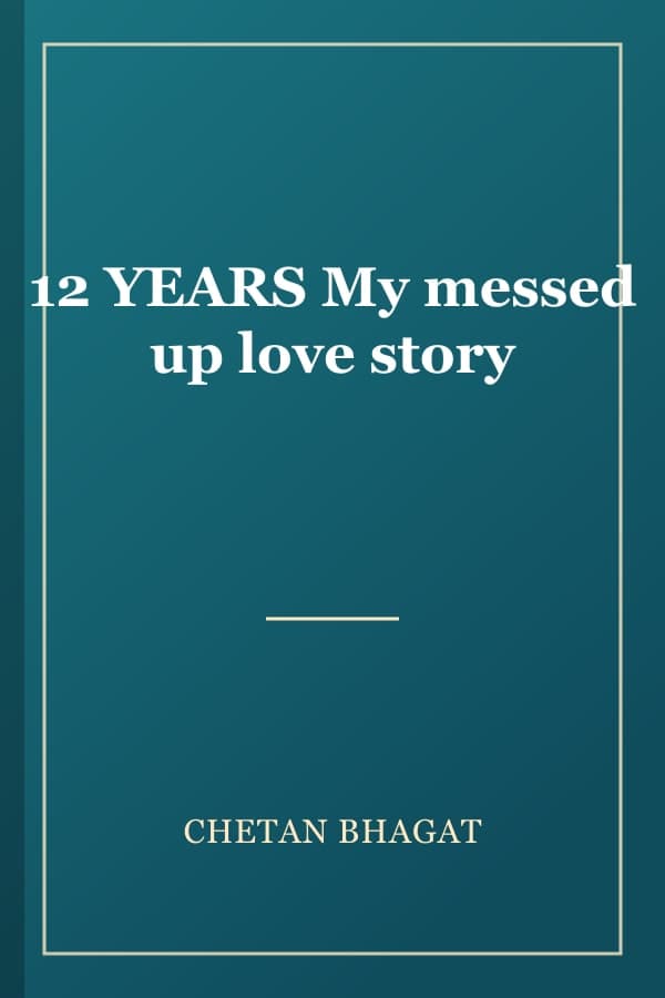 12 YEARS My messed up love story