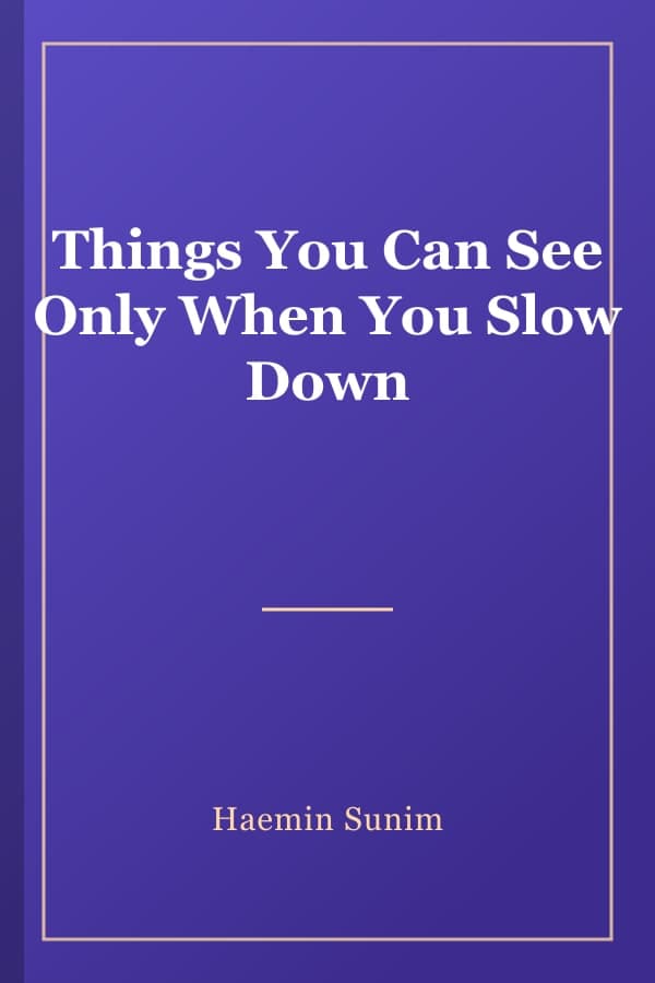 Things You Can See Only When You Slow Down