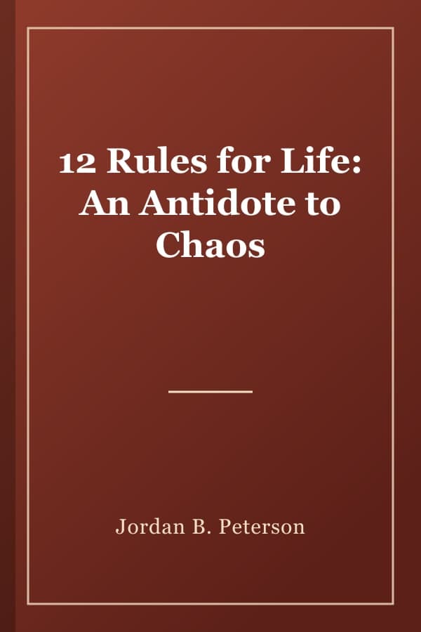 12 Rules for Life: An Antidote to Chaos