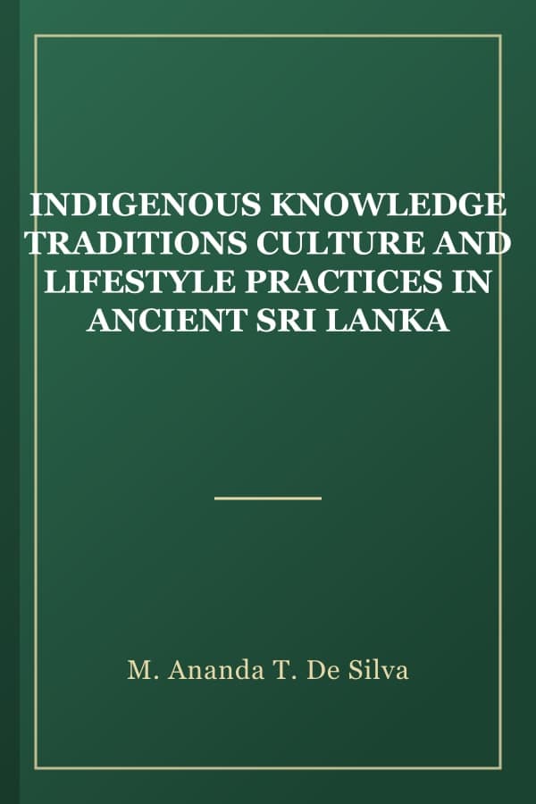 INDIGENOUS KNOWLEDGE TRADITIONS CULTURE AND LIFESTYLE PRACTICES IN ANCIENT SRI LANKA