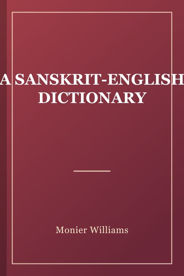 A SANSKRIT-ENGLISH DICTIONARY