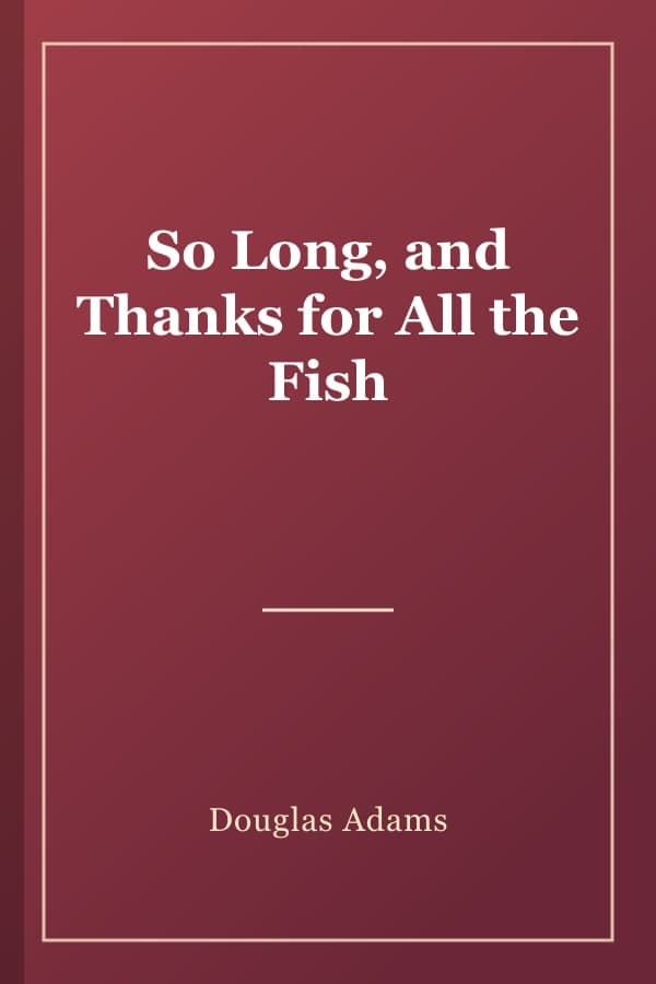 So Long, and Thanks for All the Fish