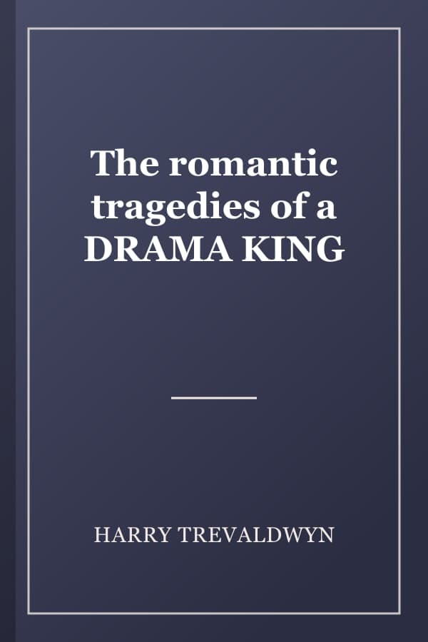 The romantic tragedies of a DRAMA KING