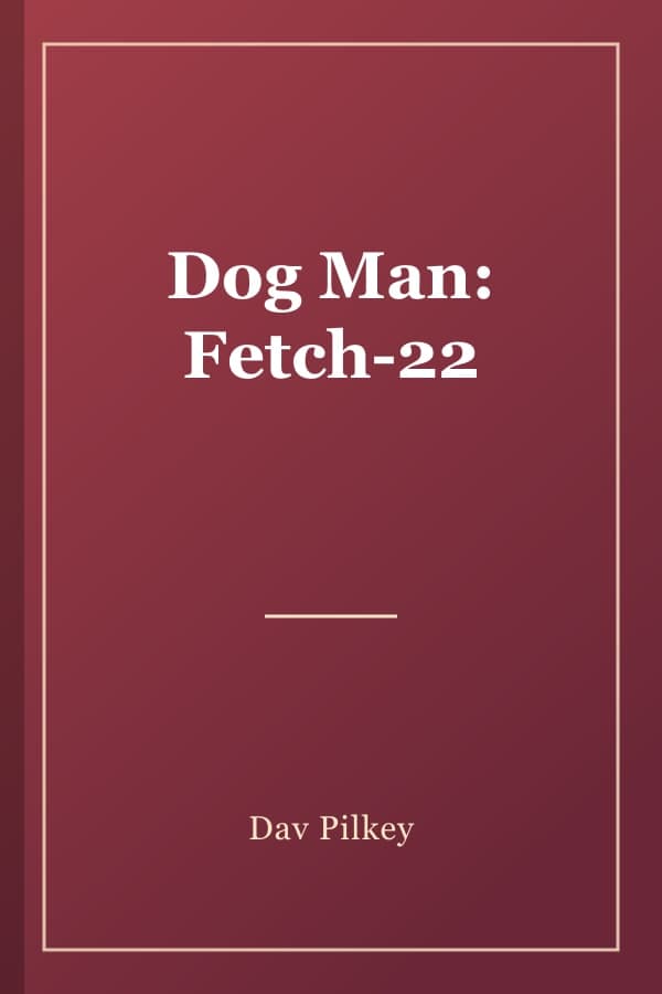 Dog Man: Fetch-22