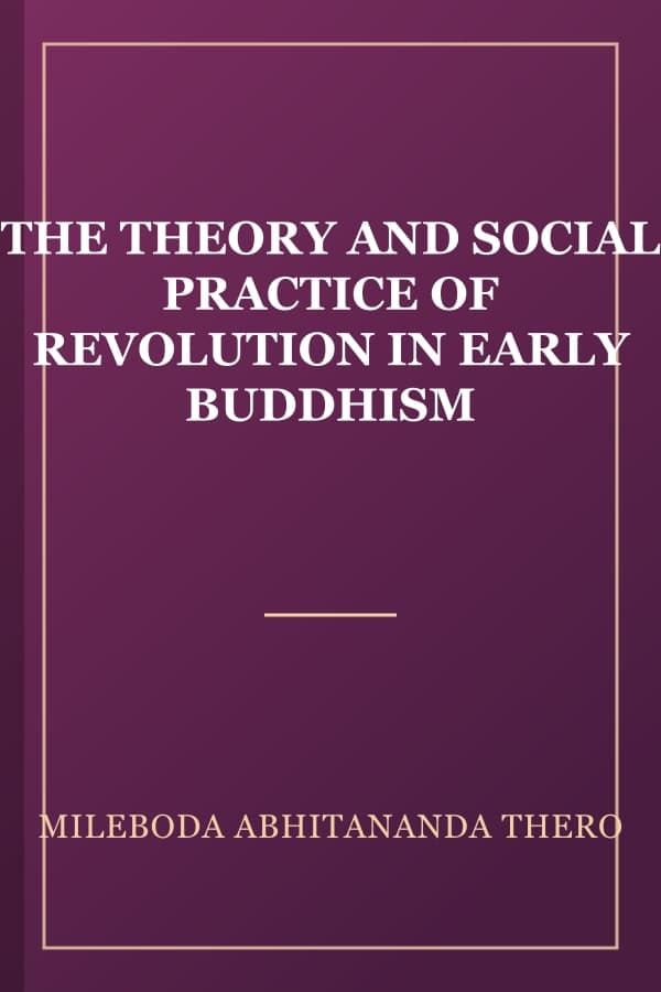 THE THEORY AND SOCIAL PRACTICE OF REVOLUTION IN EARLY BUDDHISM