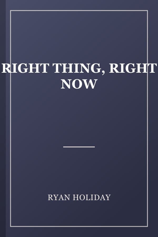 RIGHT THING, RIGHT NOW