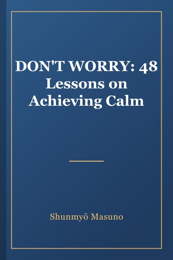 DON'T WORRY: 48 Lessons on Achieving Calm