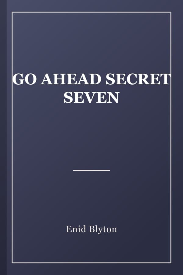 GO AHEAD SECRET SEVEN