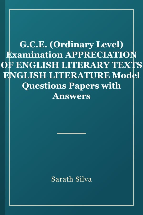 G.C.E. (Ordinary Level) Examination APPRECIATION OF ENGLISH LITERARY TEXTS ENGLISH LITERATURE Model Questions Papers with Answers