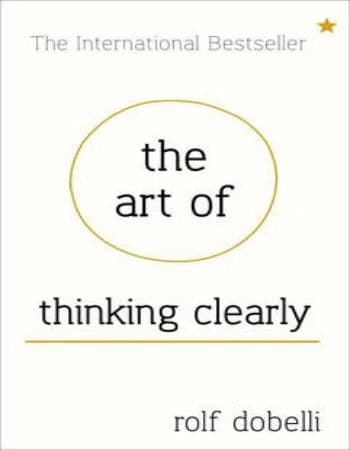 The Art of Thinking Clearly