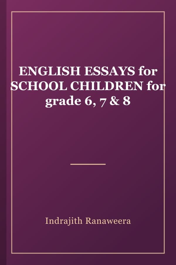 ENGLISH ESSAYS for SCHOOL CHILDREN for grade 6, 7 & 8