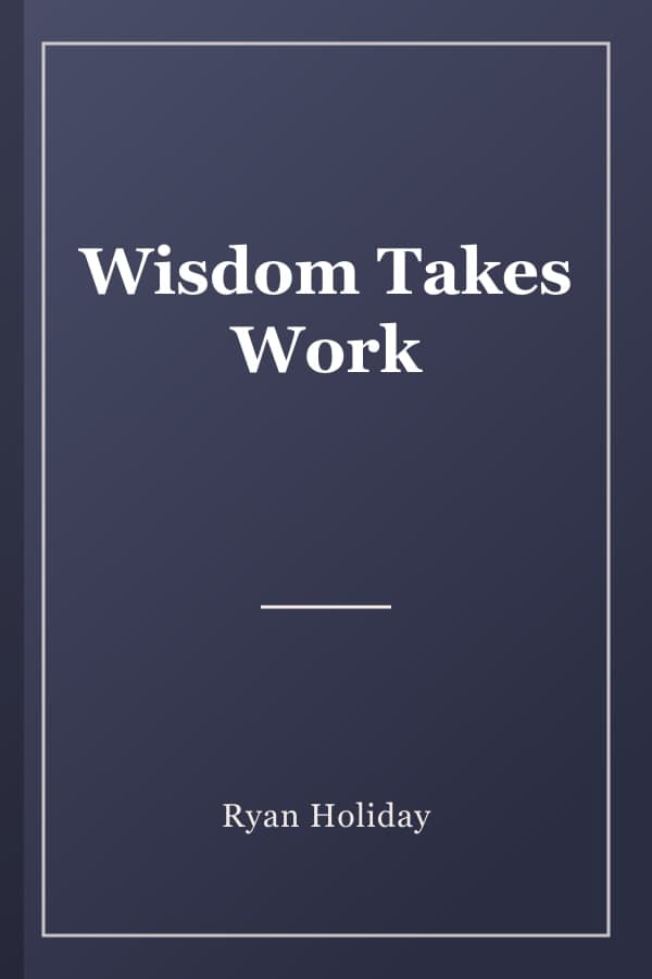 Wisdom Takes Work