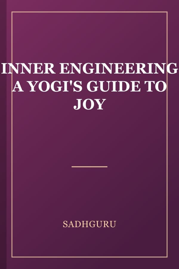 INNER ENGINEERING A YOGI'S GUIDE TO JOY