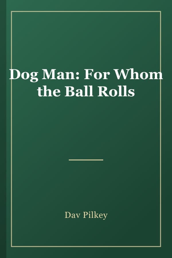 Dog Man: For Whom the Ball Rolls
