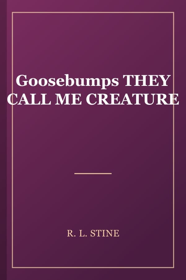 Goosebumps THEY CALL ME CREATURE