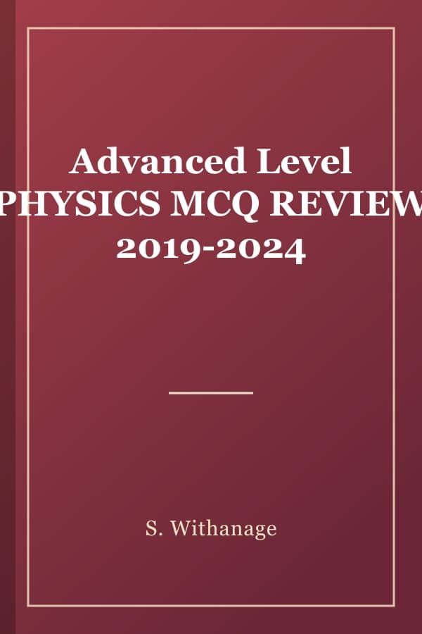 Advanced Level PHYSICS MCQ REVIEW 2019-2024