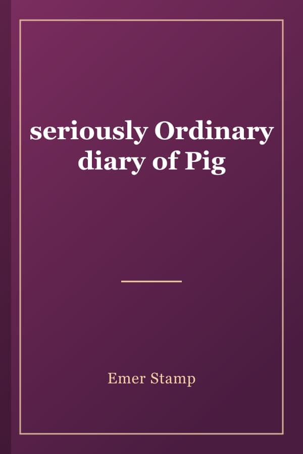 seriously Ordinary diary of Pig