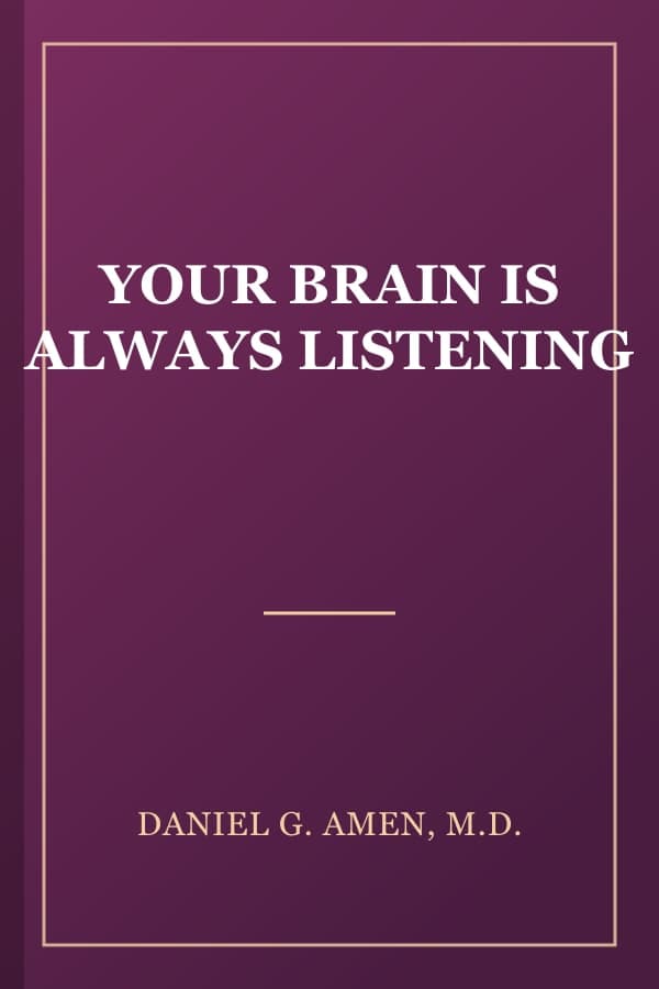YOUR BRAIN IS ALWAYS LISTENING