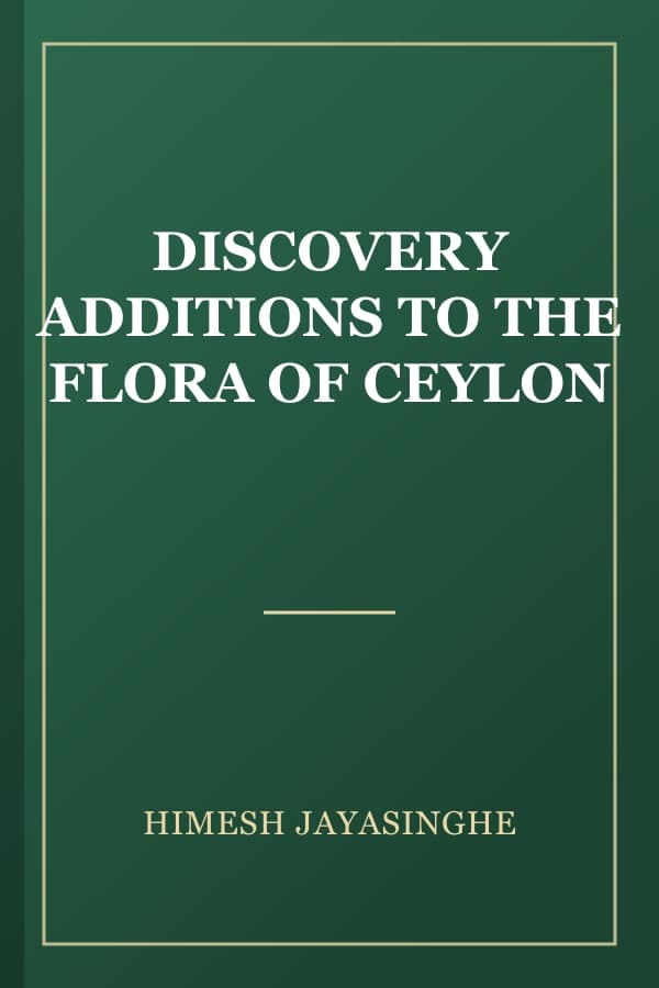 DISCOVERY ADDITIONS TO THE FLORA OF CEYLON