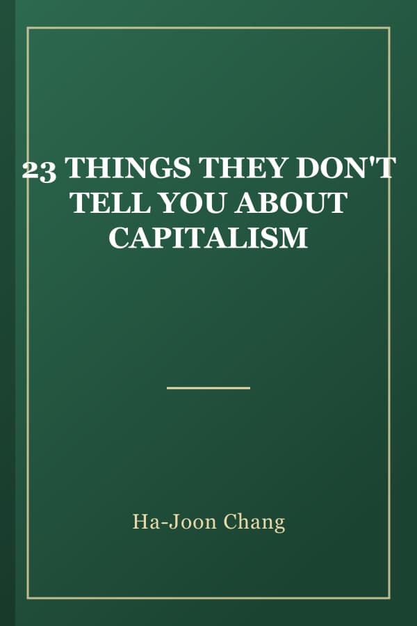 23 THINGS THEY DON'T TELL YOU ABOUT CAPITALISM