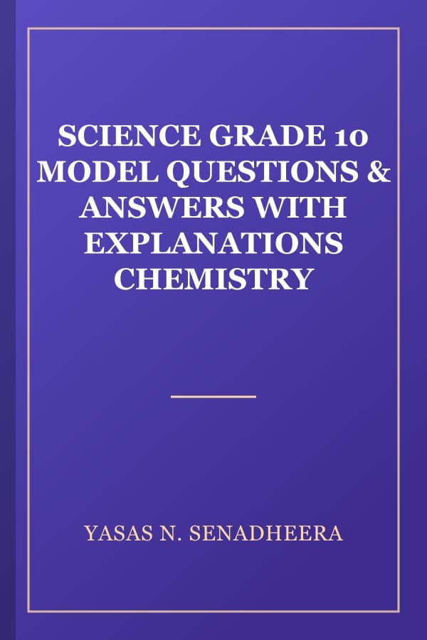 SCIENCE GRADE 10 MODEL QUESTIONS & ANSWERS WITH EXPLANATIONS CHEMISTRY