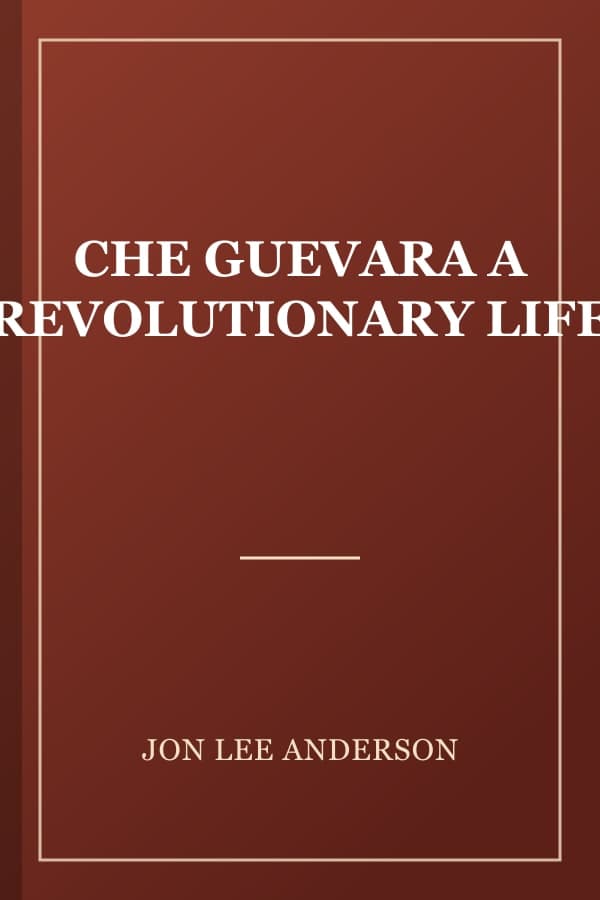 CHE GUEVARA A REVOLUTIONARY LIFE