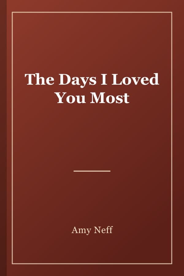 The Days I Loved You Most