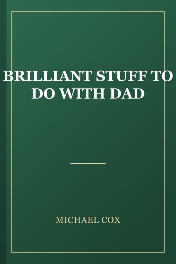 BRILLIANT STUFF TO DO WITH DAD
