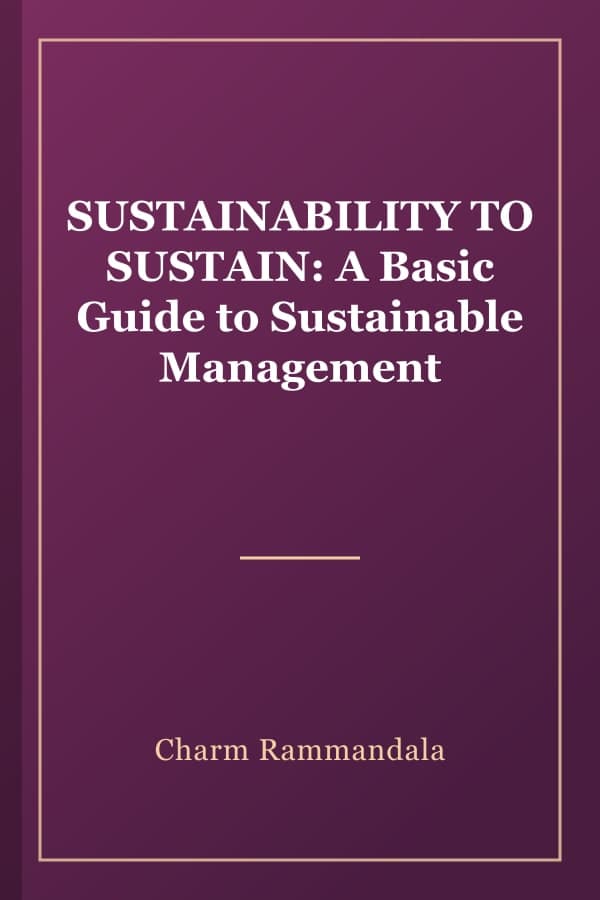 SUSTAINABILITY TO SUSTAIN: A Basic Guide to Sustainable Management