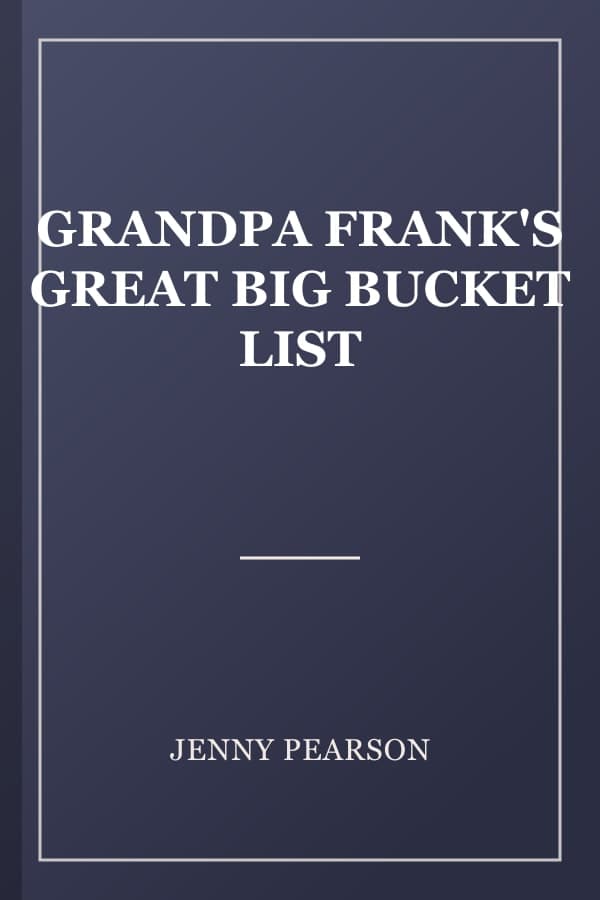 GRANDPA FRANK'S GREAT BIG BUCKET LIST