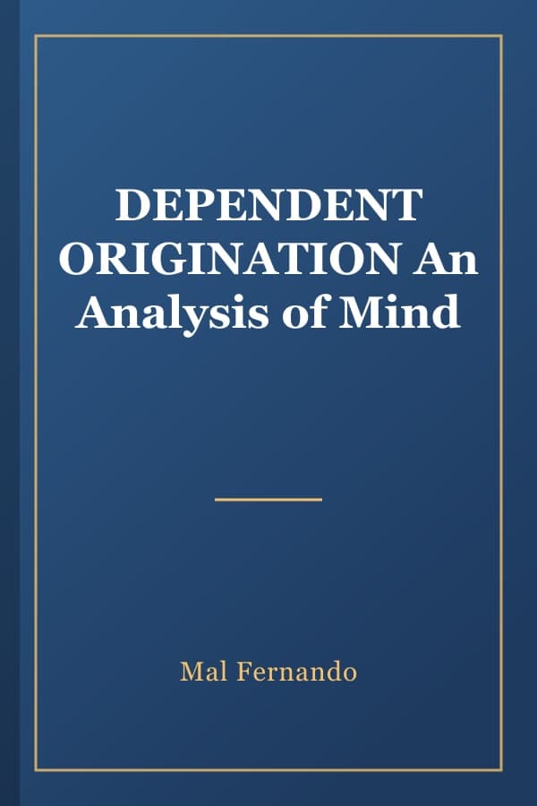 DEPENDENT ORIGINATION An Analysis of Mind