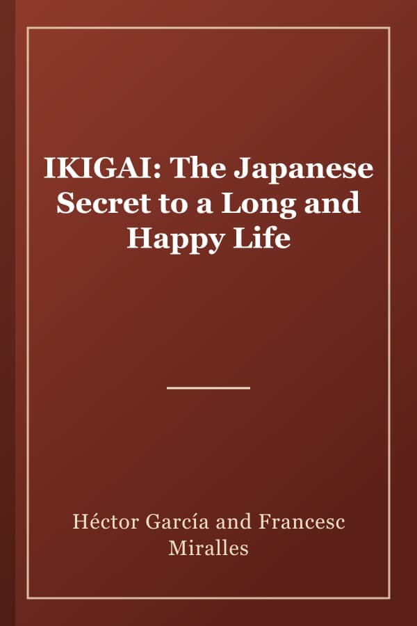 IKIGAI: The Japanese Secret to a Long and Happy Life