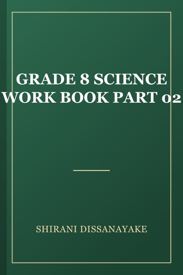 GRADE 8 SCIENCE WORK BOOK PART 02