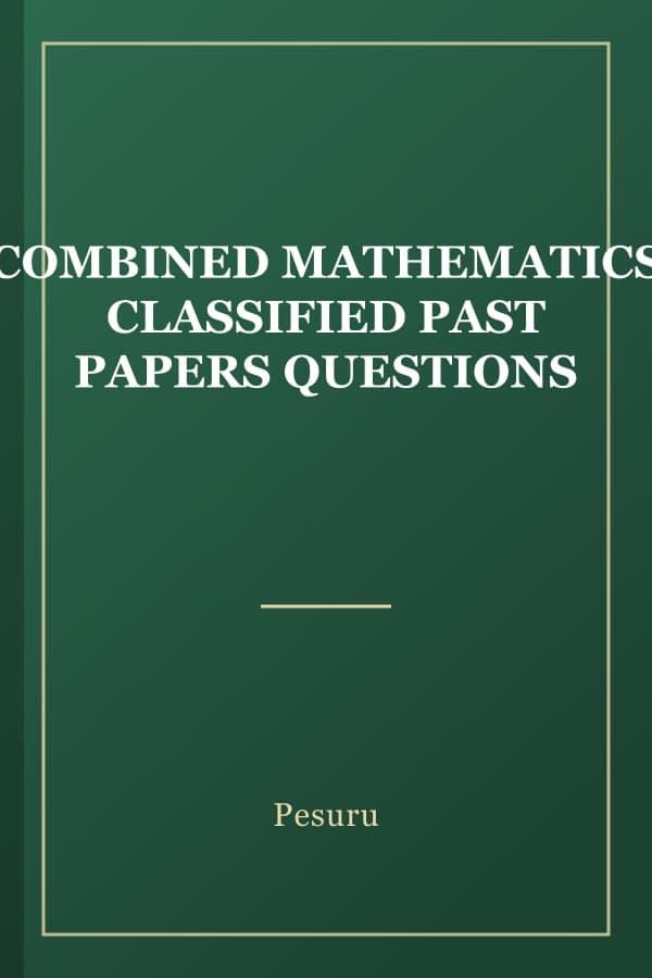 COMBINED MATHEMATICS CLASSIFIED PAST PAPERS QUESTIONS
