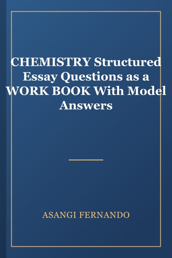 CHEMISTRY Structured Essay Questions as a WORK BOOK With Model Answers
