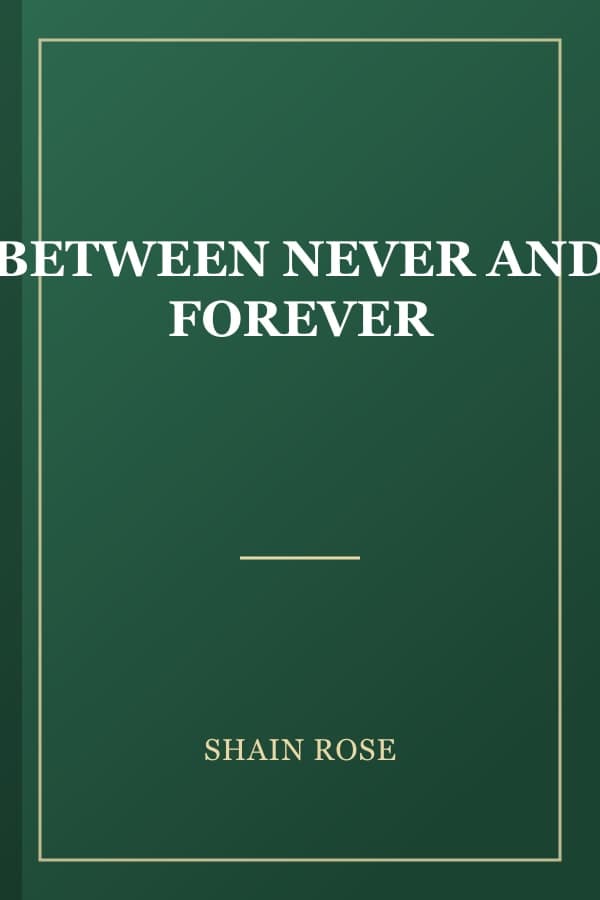 BETWEEN NEVER AND FOREVER