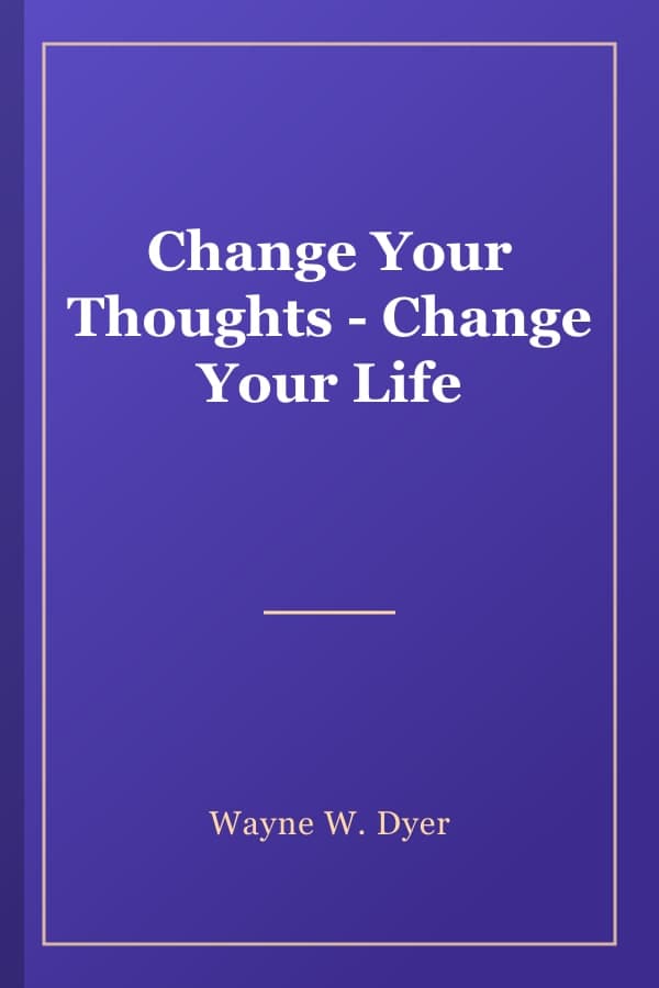 Change Your Thoughts - Change Your Life