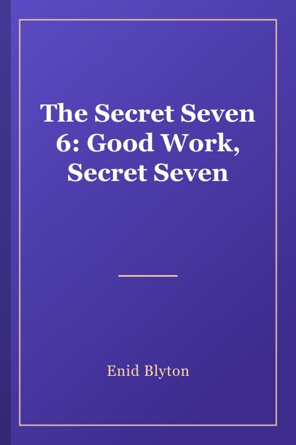 The Secret Seven 6: Good Work, Secret Seven