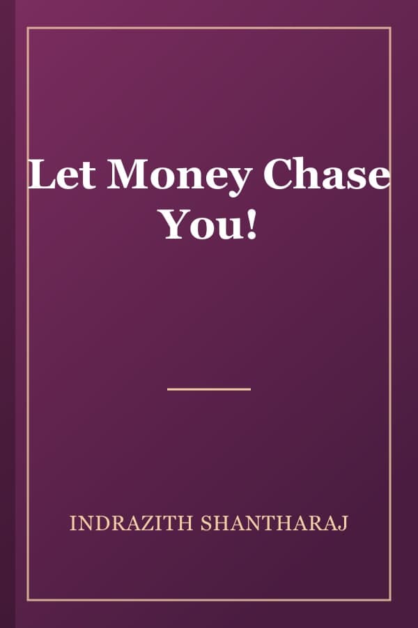 Let Money Chase You!