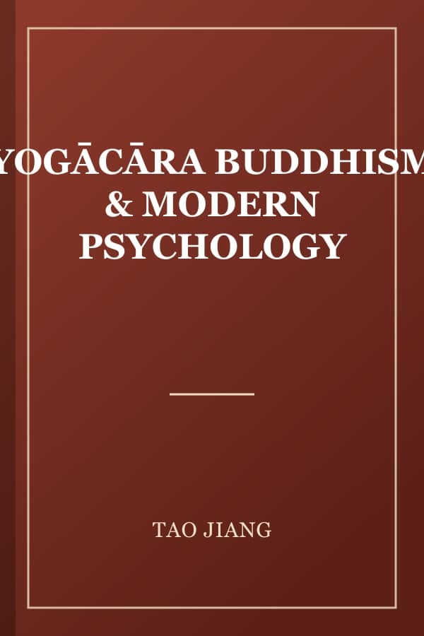 YOGĀCĀRA BUDDHISM & MODERN PSYCHOLOGY