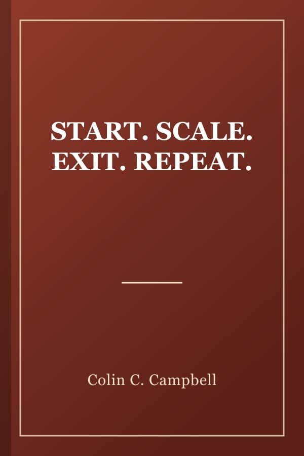 START. SCALE. EXIT. REPEAT.