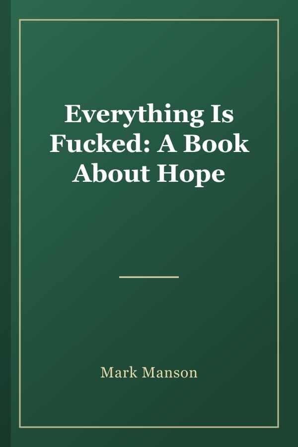 Everything Is Fucked: A Book About Hope