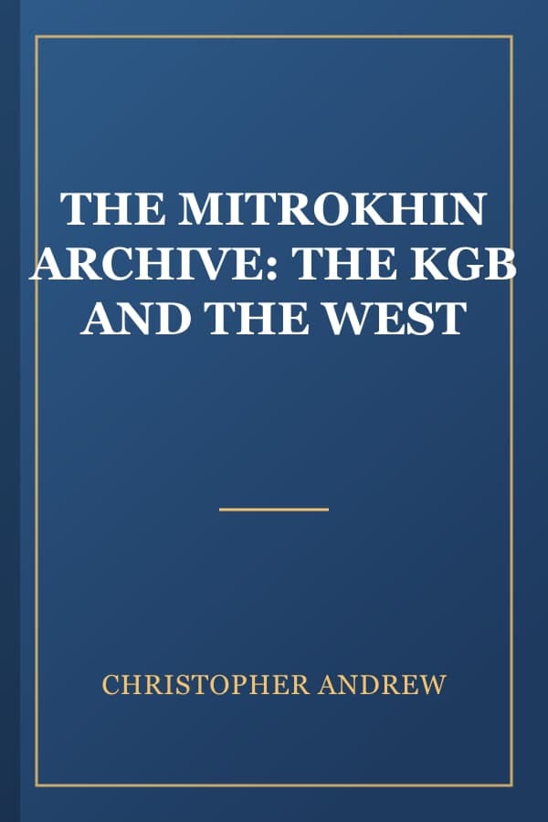 THE MITROKHIN ARCHIVE: THE KGB AND THE WEST