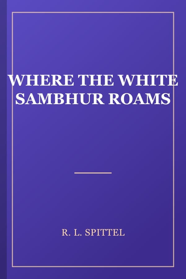 WHERE THE WHITE SAMBHUR ROAMS