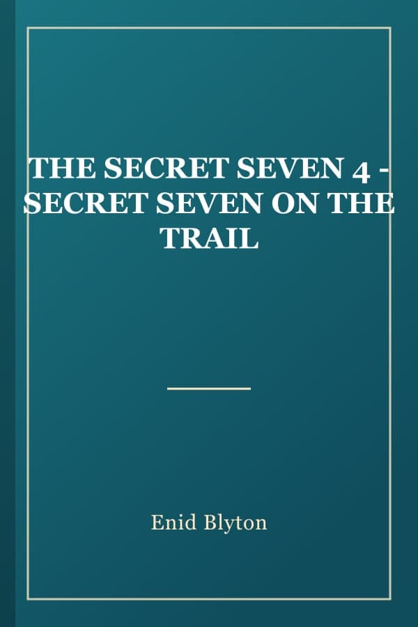 THE SECRET SEVEN 4 - SECRET SEVEN ON THE TRAIL