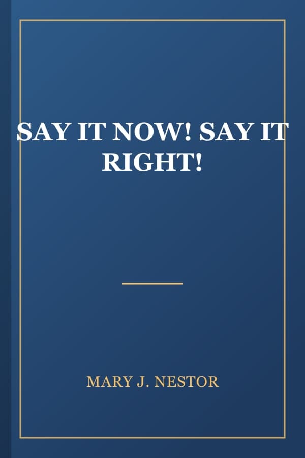 SAY IT NOW! SAY IT RIGHT!