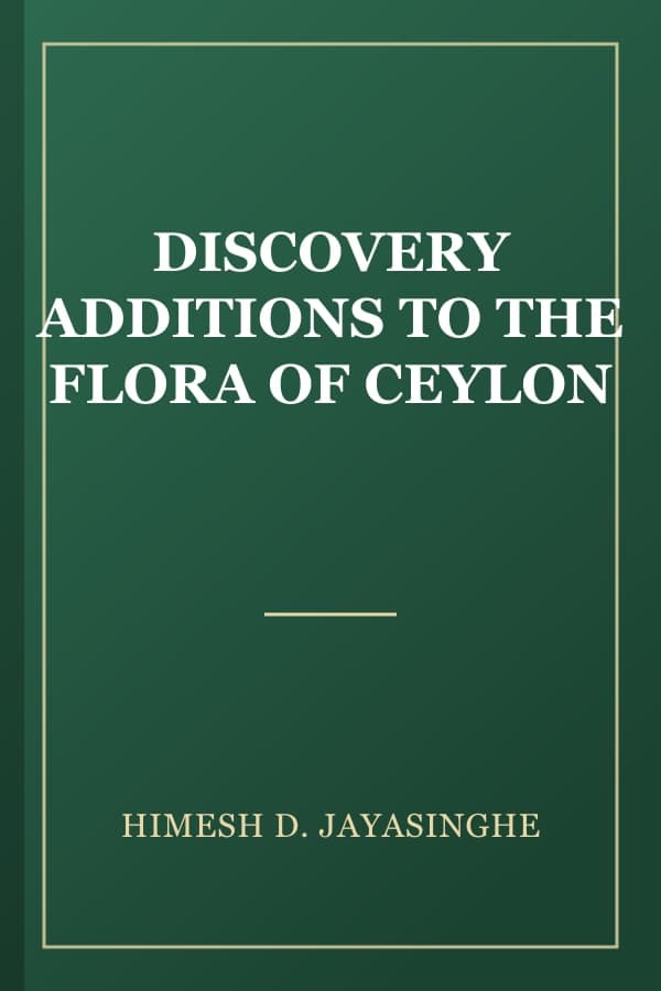 DISCOVERY ADDITIONS TO THE FLORA OF CEYLON