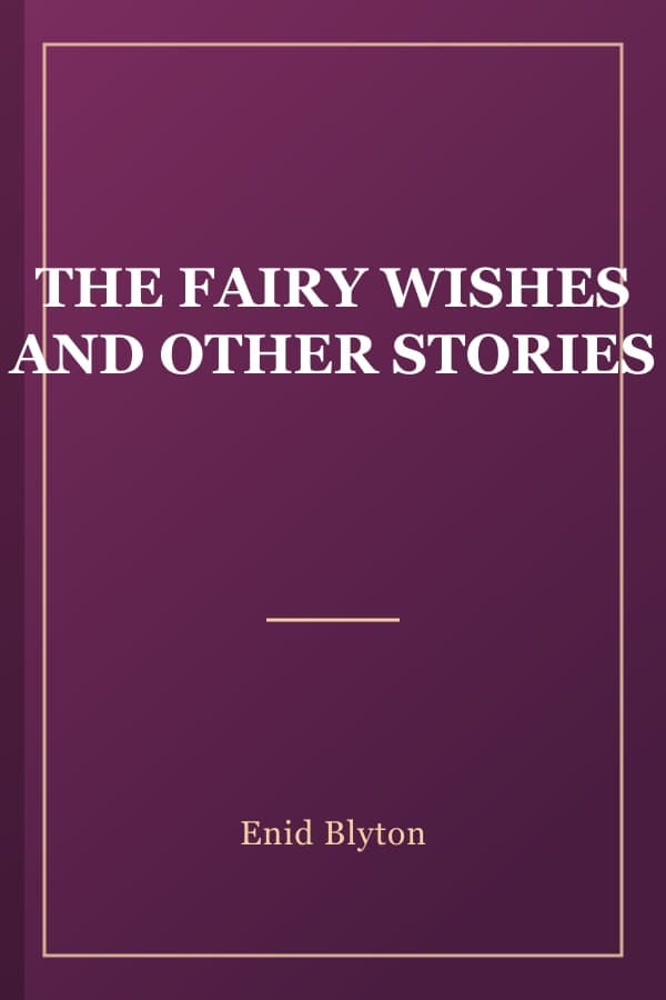 THE FAIRY WISHES AND OTHER STORIES