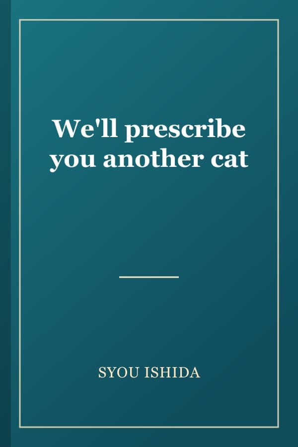 We'll prescribe you another cat