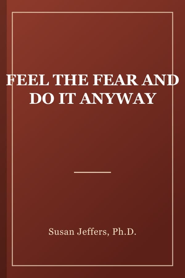 FEEL THE FEAR AND DO IT ANYWAY